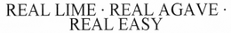 REAL LIME, REAL AGAVE, REAL EASY trademark