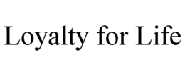 LOYALTY FOR LIFE trademark