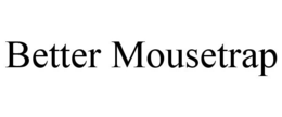 BETTER MOUSETRAP trademark