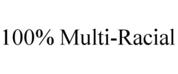 100% MULTI-RACIAL trademark
