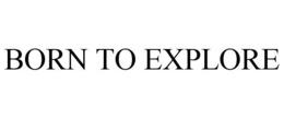 BORN TO EXPLORE trademark