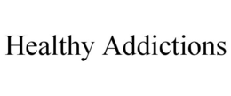 HEALTHY ADDICTIONS trademark