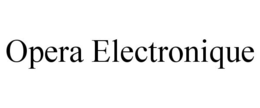 OPERA ELECTRONIQUE trademark