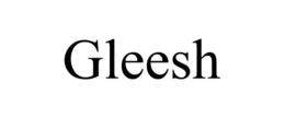 GLEESH trademark