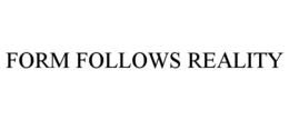 FORM FOLLOWS REALITY trademark