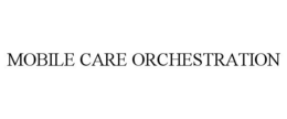 MOBILE CARE ORCHESTRATION trademark