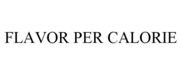 FLAVOR PER CALORIE trademark