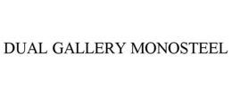 DUAL GALLERY MONOSTEEL trademark
