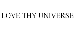 LOVE THY UNIVERSE trademark