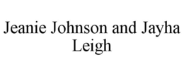 JEANIE JOHNSON AND JAYHA LEIGH trademark