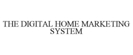 THE DIGITAL HOME MARKETING SYSTEM trademark