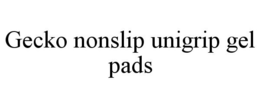 GECKO NONSLIP UNIGRIP GEL PADS trademark