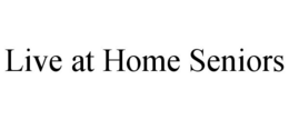 LIVE AT HOME SENIORS trademark