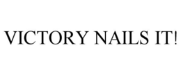 VICTORY NAILS IT! trademark