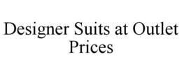 DESIGNER SUITS AT OUTLET PRICES trademark