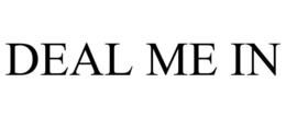 DEAL ME IN trademark