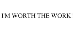 I'M WORTH THE WORK! trademark