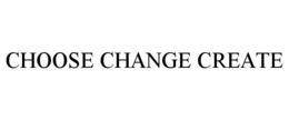 CHOOSE CHANGE CREATE trademark