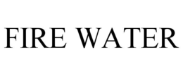 FIRE WATER trademark