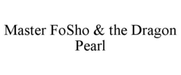 MASTER FOSHO & THE DRAGON PEARL trademark
