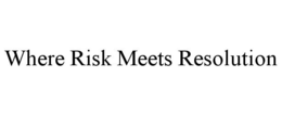 WHERE RISK MEETS RESOLUTION trademark