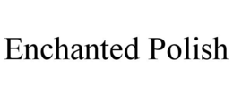ENCHANTED POLISH trademark