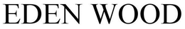 EDEN WOOD trademark