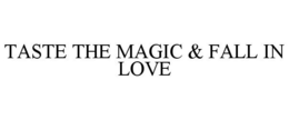 TASTE THE MAGIC & FALL IN LOVE trademark