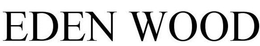 EDEN WOOD trademark