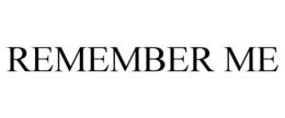 REMEMBER ME trademark