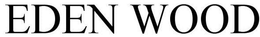 EDEN WOOD trademark