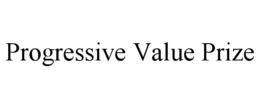 PROGRESSIVE VALUE PRIZE trademark