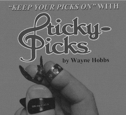 "KEEP YOUR PICKS ON" WITH STICKY-PICKS BY WAYNE HOBBS trademark