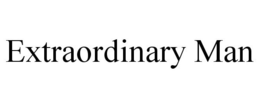 EXTRAORDINARY MAN trademark