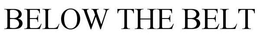 BELOW THE BELT trademark