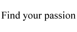 FIND YOUR PASSION trademark