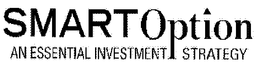 SMART OPTION AN ESSENTIAL INVESTMENT STRATEGY trademark