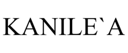 KANILE`A trademark