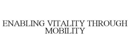 ENABLING VITALITY THROUGH MOBILITY trademark