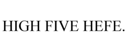 HIGH FIVE HEFE. trademark