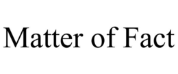 MATTER OF FACT trademark