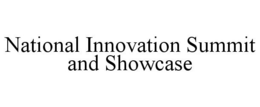 NATIONAL INNOVATION SUMMIT AND SHOWCASE trademark