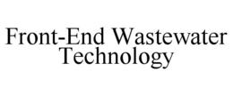 FRONT-END WASTEWATER TECHNOLOGY trademark