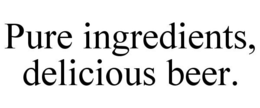PURE INGREDIENTS, DELICIOUS BEER. trademark
