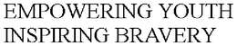 EMPOWERING YOUTH INSPIRING BRAVERY trademark
