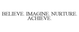 BELIEVE. IMAGINE. NURTURE. ACHIEVE. trademark