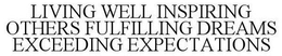 LIVING WELL INSPIRING OTHERS FULFILLING DREAMS EXCEEDING EXPECTATIONS trademark