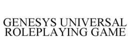 GENESYS UNIVERSAL ROLEPLAYING GAME trademark