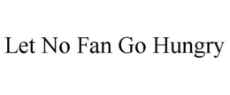 LET NO FAN GO HUNGRY trademark