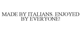 MADE BY ITALIANS. ENJOYED BY EVERYONE! trademark